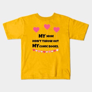 MY Mom Didn't Throw Out MY Comic Books Kids T-Shirt